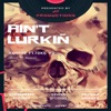 Ain't Lurkin' (feat. Toke Yo) - Single