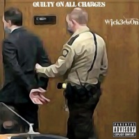 Guilty On All Charges - Single - Wick3dsOn