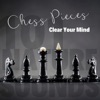 Chess Pieces - Clear Your Mind