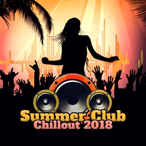 Summer Club – Chillout 2018: Sexy Summer Music del Mar, New Ibiza Electro Bar Sounds, Beach Party Zone