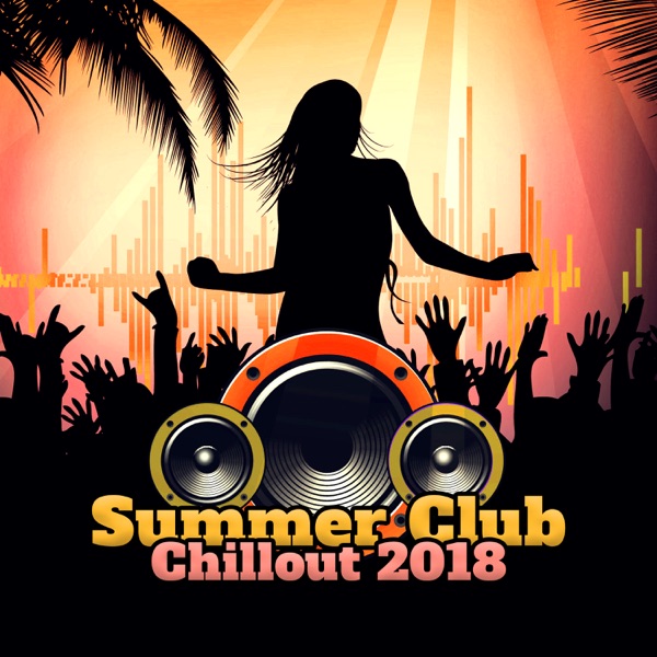 Summer Club – Chillout 2018: Sexy Summer Music del Mar, New Ibiza Electro Bar Sounds, Beach Party Zone