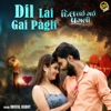 Dil Lai Gai Pagli - Single