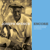 Encore: Unheard Recordings of Bahamian Guitar and Singing - Joseph Spence