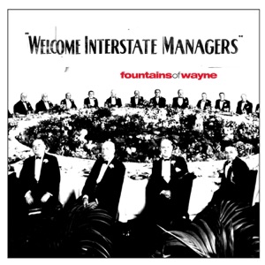 Welcome Interstate Managers by Fountains Of Wayne