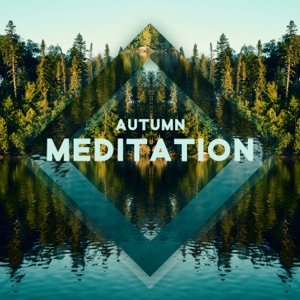 Autumn Meditation: Reinvent Yourself with Water Sounds, New Seasonal Resolutions, Deep Relaxing Nature