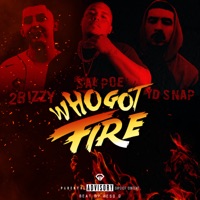 Who Got Fire - Single - Sal Poe, 2b!zzy & YD Snap