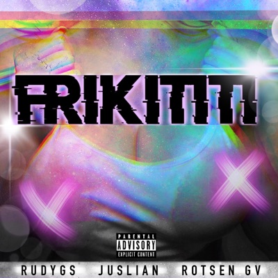 Frikititi (feat. Juslian & Rotsen Gv) - Single