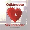 Odiándote y Sin Entender - Single