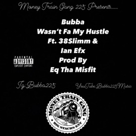 Wasnt Fa My Hustle (feat. 38 Slimm & Ian Efx) Bubba