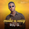 Make a Way (Mpigiza) - Ray G