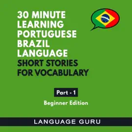 30 Minute Learning Portuguese Brazilian Language: Short Stories for Vocabulary. Beginner Edition (Portuguese Edition) (Unabridged)
