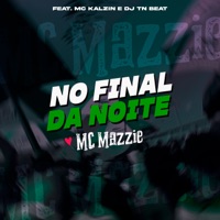 No Final da Noite (feat. MC Kalzin & DJ TN Beat) - Single - Mc mazzie