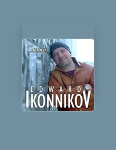 Poslechněte si interpreta Edward Ikonnikov, sledujte hudební videa, přečtěte si životopis, podívejte se na data turné a další informace.