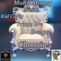 Choosin' (feat. Kid Curly, Trippy Dre & D-Vyne) - Single - Mobb Money