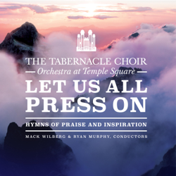 Let Us All Press On: Hymns of Praise and Inspiration - The Tabernacle Choir at Temple Square, Orchestra at Temple Square, Mack Wilberg &amp; Ryan Murphy Cover Art