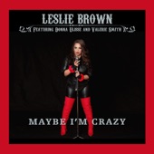 Leslie Brown - Maybe I'm Crazy