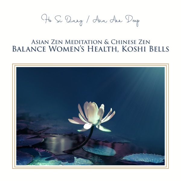 Asian Zen Meditation & Chinese Zen: Balance Women's Health, Koshi Bells, Zen Shakuhachi, Yang Qin Relaxation, Harmony and Vitality Energy, Tao Te Ching Music Ambience