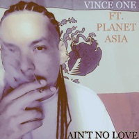 Ain't No Love (feat. Planet Asia) - Single - Vince One