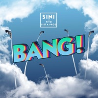 BANG! - Single - Sini, Sista Prod & BANTITO