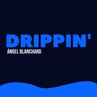 Drippin - Single - Ángel Blanchard