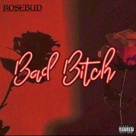 Bad Bitch Rosebud