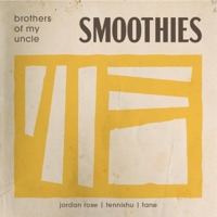 Smoothies (feat. Tennishu, Jordan Rose & Tane) - Single - Brothers Of My Uncle