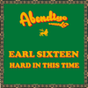 Hard in This Time - Earl Sixteen