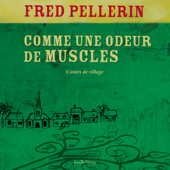 Comme une odeur de muscles - Fred Pellerin