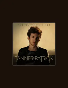Tanner Patrickを聴いたり、ミュージックビデオを鑑賞したり、経歴やツアー日程などを確認したりしましょう!