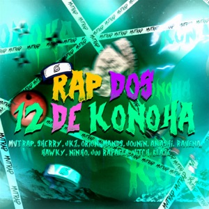 Rap dos 12 de Konoha (feat. Jounin Trap, Mands, JKZ, oNinho, Hey Sherry, Orion MC, Ravena, Blaze Play, Juu Rafaela, VitchBeats, Hawky & Akashi Cruz)