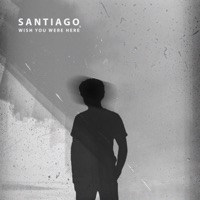 Wish You Were Here - Single - SANTIAGO