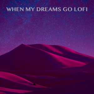 When My Dreams Go Lofi