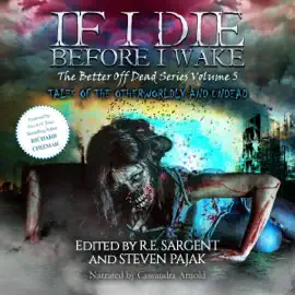 If I Die Before I Wake: Tales of the Otherworldly and Undead (The Better Off Dead Series, Book 5) (Unabridged)