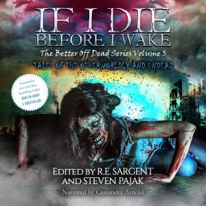 If I Die Before I Wake: Tales of the Otherworldly and Undead (The Better Off Dead Series, Book 5) (Unabridged)