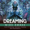 Dreaming Wide Awake (Unabridged) - David Jay Brown