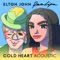 Cold Heart (Acoustic) - Elton John & Dua Lipa lyrics