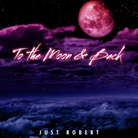 To the Moon & Back Just Robert
