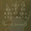I Don't Want to Want You Any More