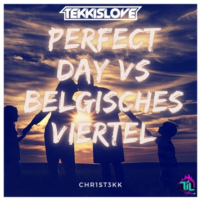 TEKKISLOVE - Perfect Day Vs Belgisches Viertel (Chr1st3kk Edit)