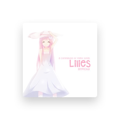 Écoutez Lilypichu, regardez des vidéoclips, lisez la biographie, consultez les dates de tournée et plus encore !