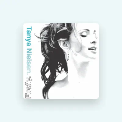 Listen to Tanya Nielsen, watch music videos, read bio, see tour dates & more!