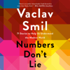 Numbers Don't Lie: 71 Stories to Help Us Understand the Modern World (Unabridged) - Vaclav Smil