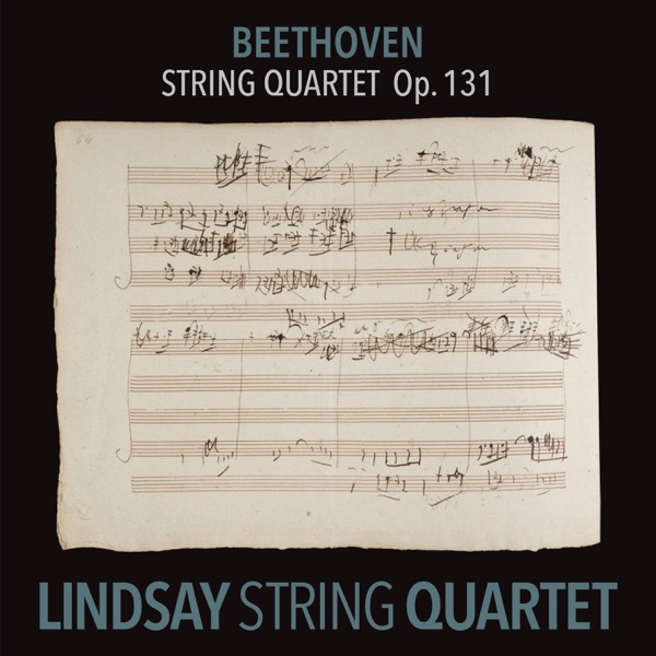 Beethoven: String Quartet in C-Sharp Minor, Op. 131 (Lindsay String Quartet: The Complete Beethoven String Quartets Vol. 9)