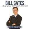 Bill Gates: A Biography of the Microsoft Billionaire (Unabridged) - Nate Stevens