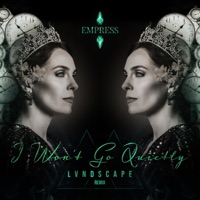 I Won't Go Quietly (LVNDSCAPE remix) - Single - Empress