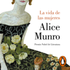 La vida de las mujeres - Alice Munro