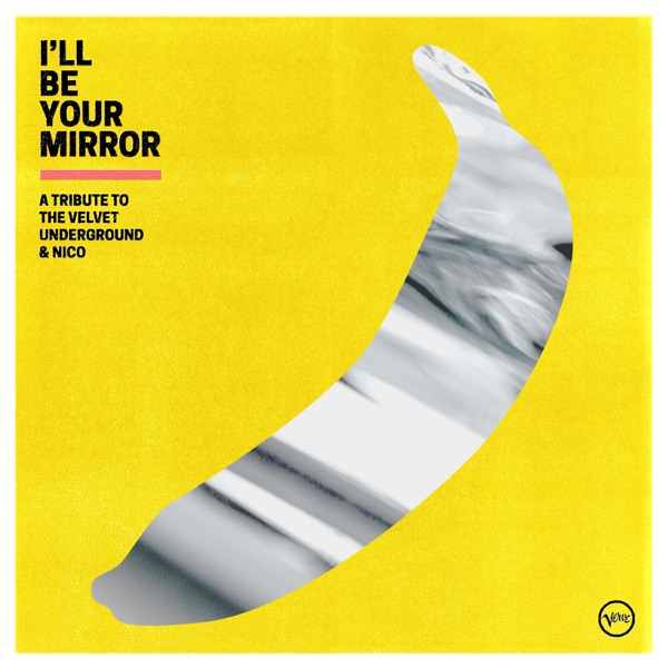 I’ll Be Your Mirror: A Tribute to The Velvet Underground & Nico - Multi-interprètes