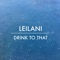 Drink to That - Leilani lyrics