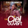 Caleb Mweze - Le Ciel Ouvert