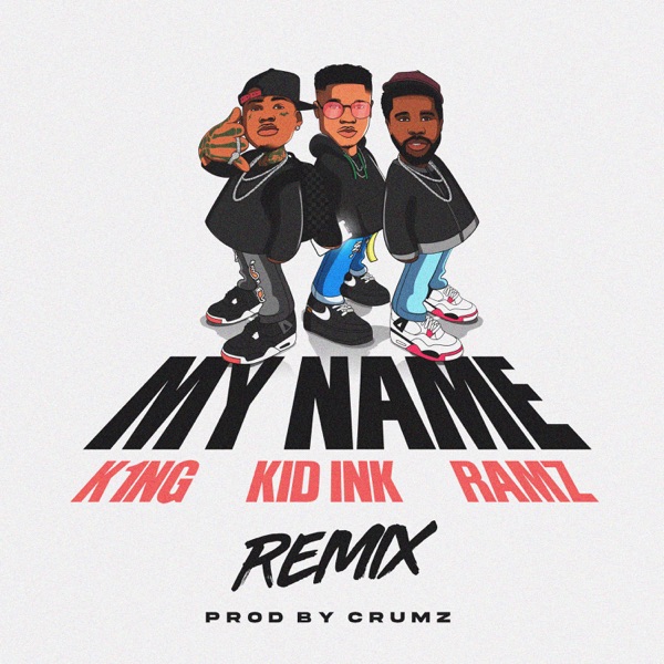 My Name (feat. Kid Ink) [Remix] - Single - K1NG & Ramz